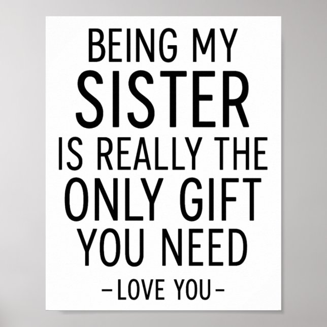 Being My Sister Is the Only Gift You Need Design  Poster (Vorne)