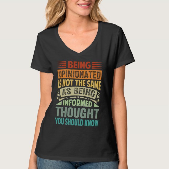 Being Opinionated Is Not The Same As Being Informe T-Shirt (Vorderseite)