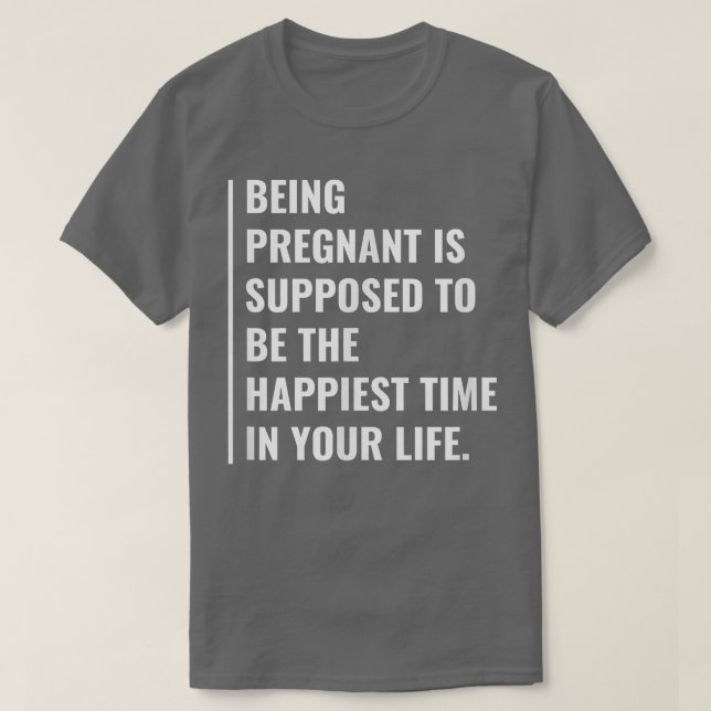 Being Pregnant is The Happiest Time T-Shirt (Design vorne)