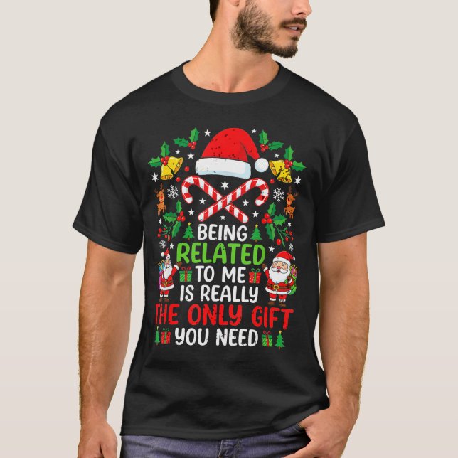 Being Related To Me Funny Christmas Family Xmas Pa T-Shirt (Vorderseite)