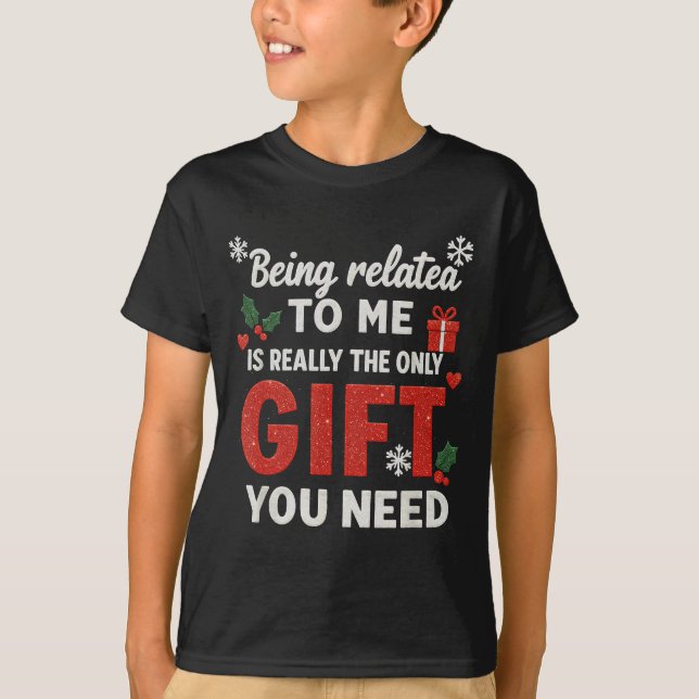 Being Related To Me Funny Christmas Family Xmas Pa T-Shirt (Vorderseite)