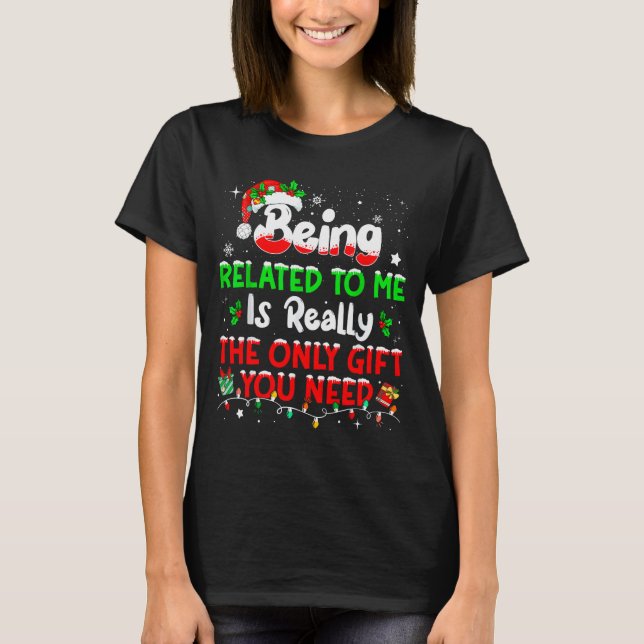 Being Related To Me Funny Christmas Family Xmas Pa T-Shirt (Vorderseite)