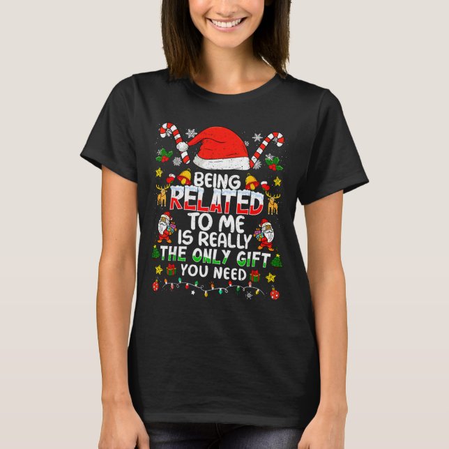 Being Related To Me Funny Christmas Family Xmas Pa T-Shirt (Vorderseite)