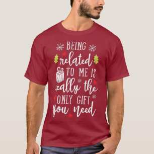 Being Related To Me Funny Christmas Family Xmas T-Shirt