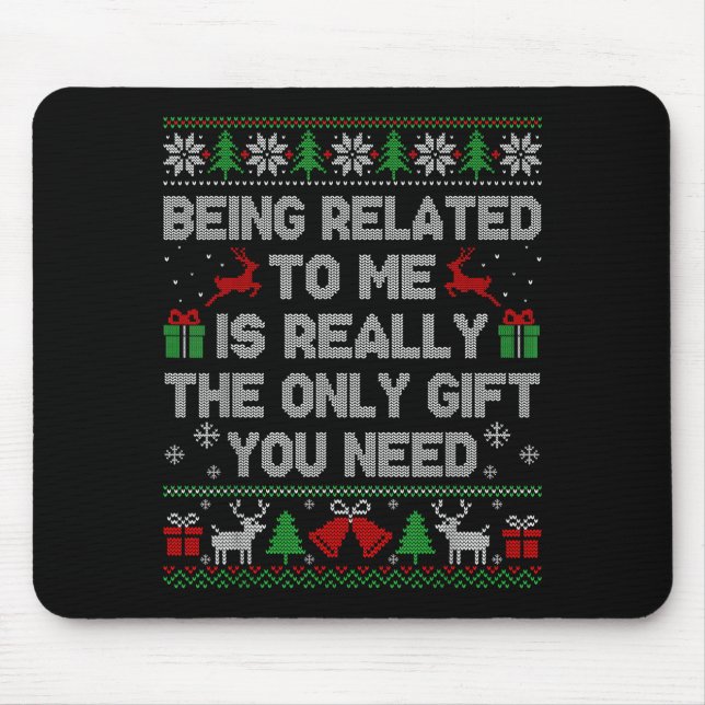 Being Related To Me Funny Ugly Christmas Sweaters  Mousepad (Vorne)