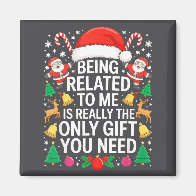 Being Related To Me Is Really The Only Gift You Ne Magnet (Vorne)