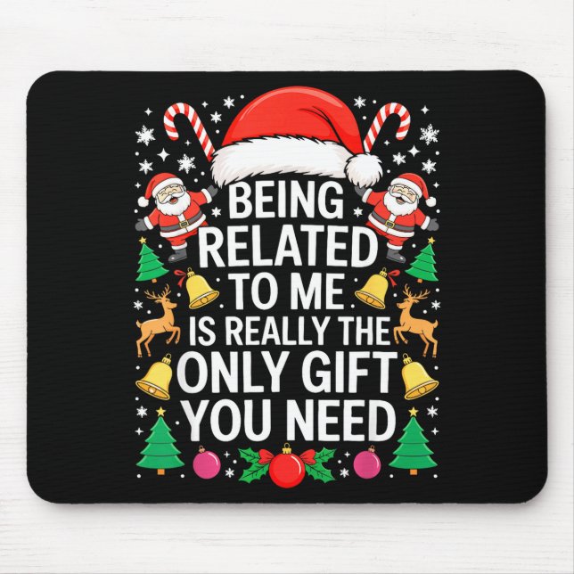 Being Related To Me Is Really The Only Gift You Ne Mousepad (Vorne)
