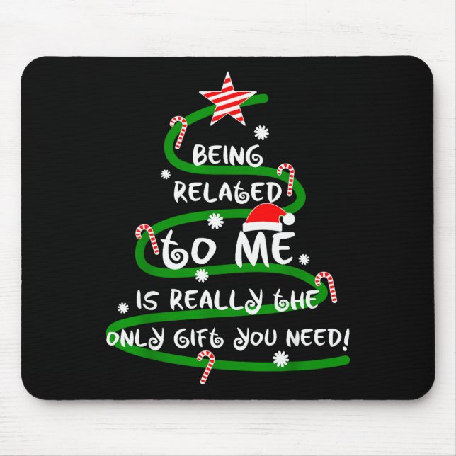 Being Related To Me Is Really The Only Gift You Ne Mousepad (Vorne)