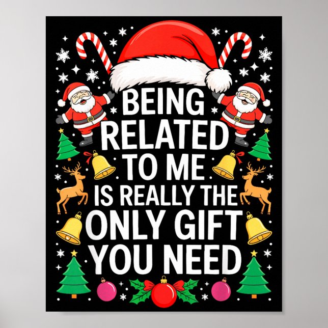 Being Related To Me Is Really The Only Gift You Ne Poster (Vorne)