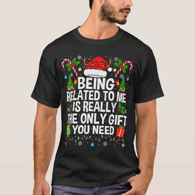 Being Related To Me Is Really The Only Xmas Funny  T-Shirt (Vorderseite)