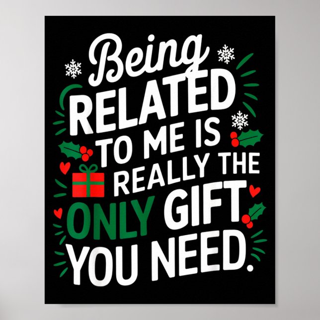 Being Related To Me Is The Only Gift You Need  Poster (Vorne)