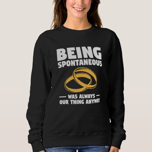 Being Spontaneous Was Always Our Thing Anyway Wedd Sweatshirt (Vorderseite)