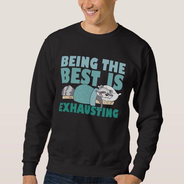 Being The Best Is Exhausting  Cute  Raccoon Quote Sweatshirt (Vorderseite)