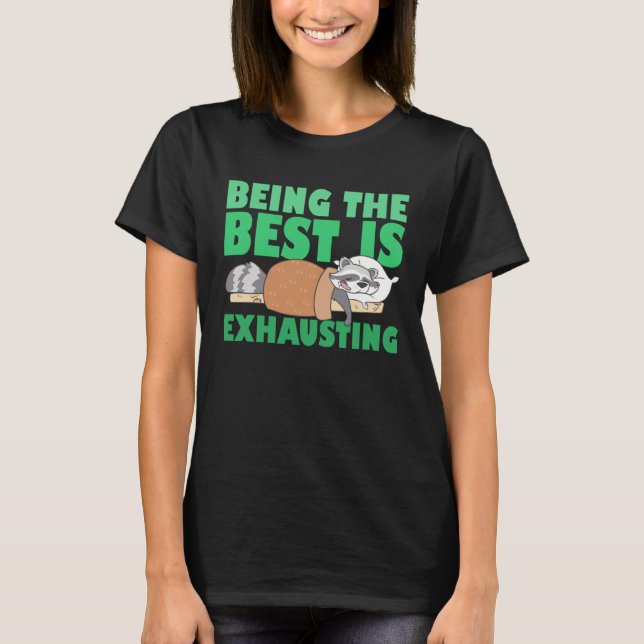 Being The Best Is Exhausting  Cute  Raccoon Quote T-Shirt (Vorderseite)