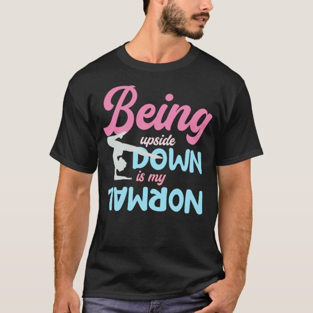 Being Upside Down Is My Normal Gymnast Sayings 1 T-Shirt (Vorderseite)