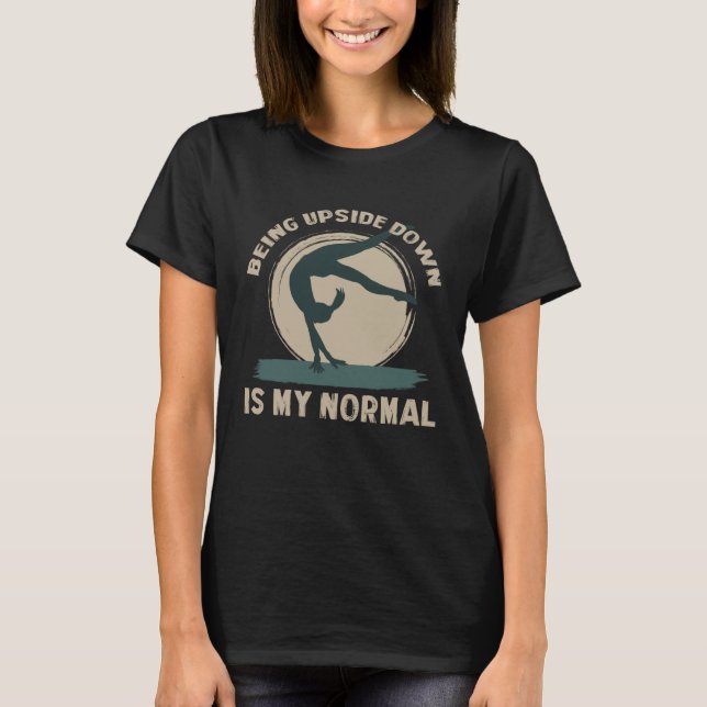 Being Upside Down Is My Normal  Gymnast Sayings  2 T-Shirt (Vorderseite)