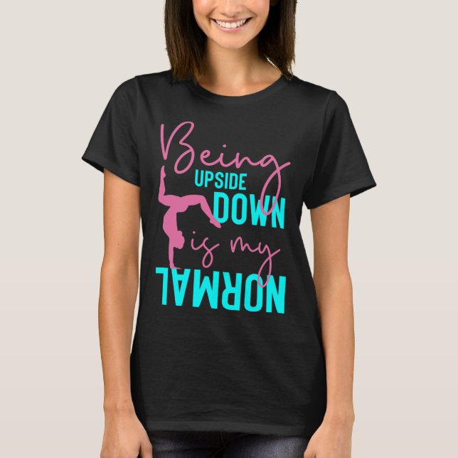 Being Upside Down Is My Normal Gymnast Sayings 3 T-Shirt (Vorderseite)
