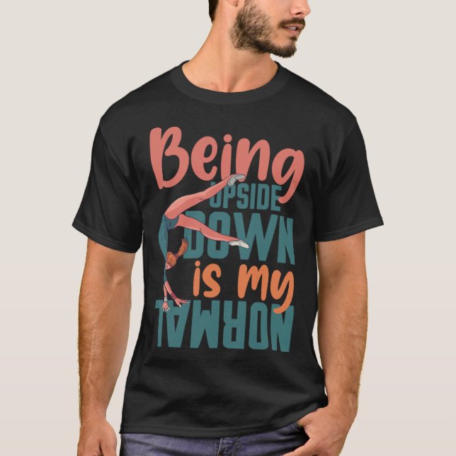 Being Upside Down Is My Normal Gymnast Sayings 7 T-Shirt (Vorderseite)