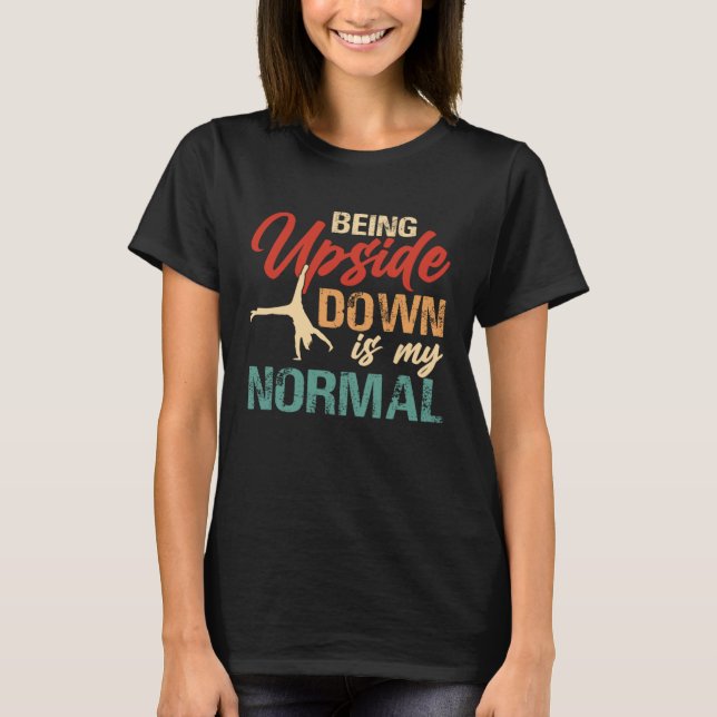Being Upside Down Is My Normal  Gymnastics Gymnast T-Shirt (Vorderseite)