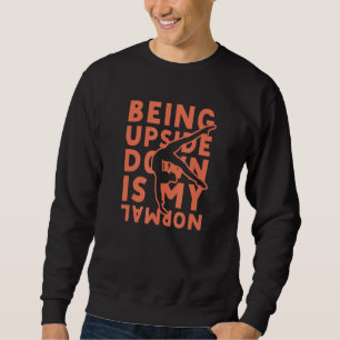 Being Upside Down Is My Normal Gymnastics Gymnasti Sweatshirt