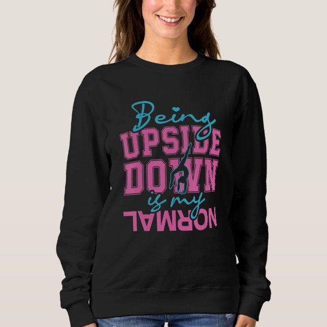 Being upside down is my normal gymnastics sweatshirt (Vorderseite)