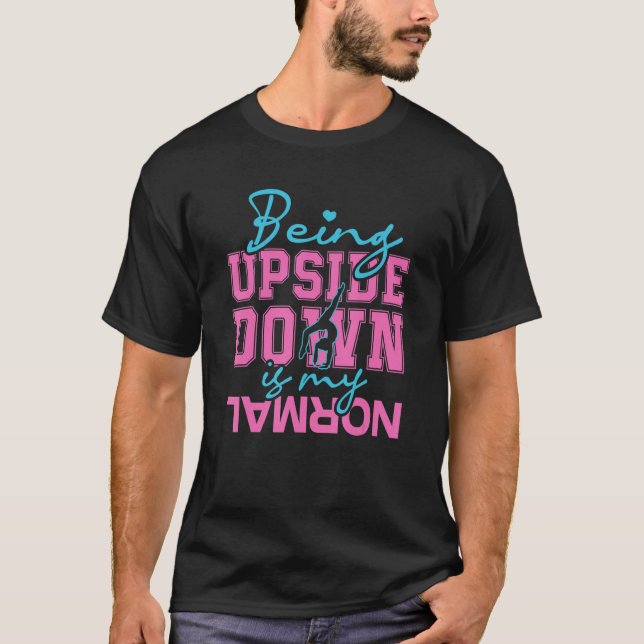 Being upside down is my normal gymnastics T-Shirt (Vorderseite)