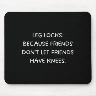 Beinhebel_ Freunde lassen Freunde keine Knie haben Mousepad