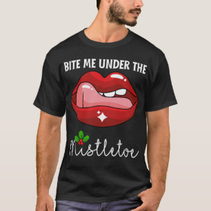 Beißen Sie mich unter dem mistletosen hässlichen W T-Shirt