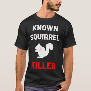 Bekanntes Eichhörnchen Killer Funny Jagd T-Shirt