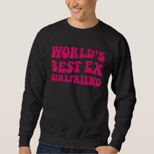 Bekleidung der besten Ex-Freundin der Welt Groovy Sweatshirt