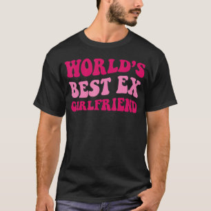Bekleidung der besten Ex-Freundin der Welt T-Shirt