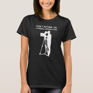 Belästigt den Kameramann nicht (sie sind eigentlic T-Shirt