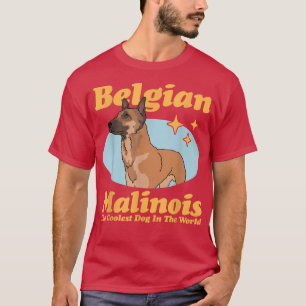 Belgian Malinois The Coolest Dog Dog Owner Malino T-Shirt