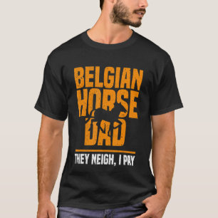 Belgischer Vater Sie Neigh I bezahle Vatertag 1 T-Shirt