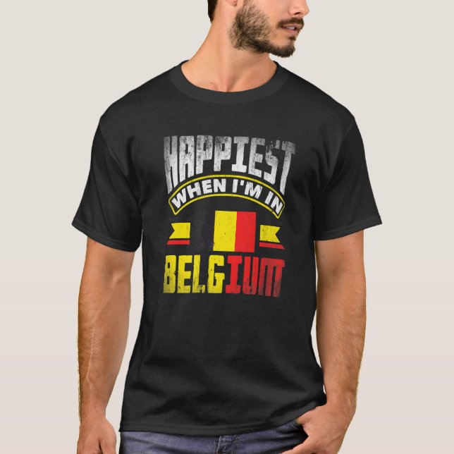 Belgium Belgian Belgium Flag Happiest When Im In B T-Shirt (Vorderseite)