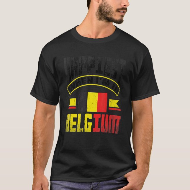 Belgium Belgian Belgium Flag Happiest When Im In B T-Shirt (Vorderseite)
