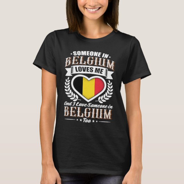 Belgium Heart Flag Someone in Belgium Loves Me T-Shirt (Vorderseite)