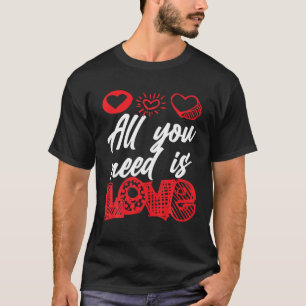 Beliebter Valentinstag Alles was Sie brauchen ist  T-Shirt