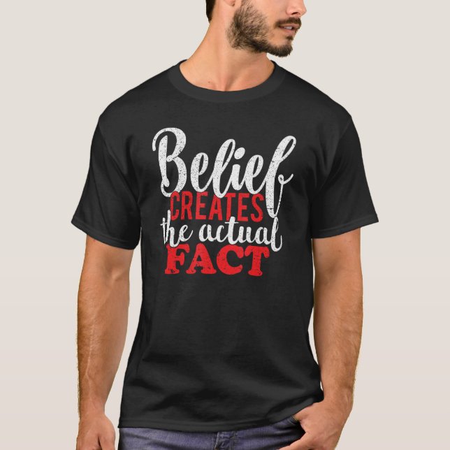 Belief Creates the Actual Fact Motivational Quote  T-Shirt (Vorderseite)