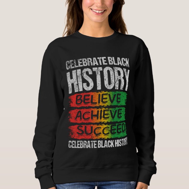 Believe Achieve Succeed Black History Month Proud  Sweatshirt (Vorderseite)