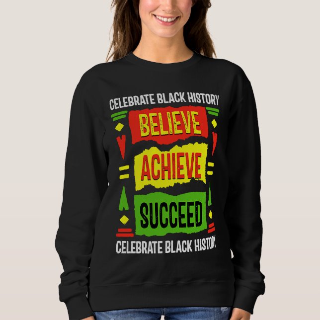 Believe Achieve Succeed Black History  Political Sweatshirt (Vorderseite)