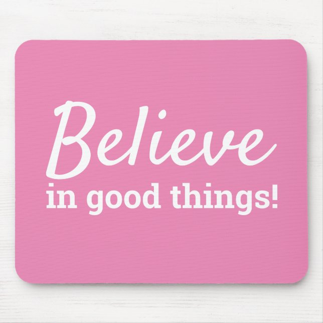 Believe in Good Things Quote Pink & White Mousepad (Vorne)