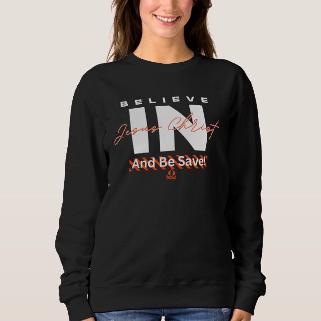 Believe in Jesus And Be Saved Christian Sweatshirt (Vorderseite)