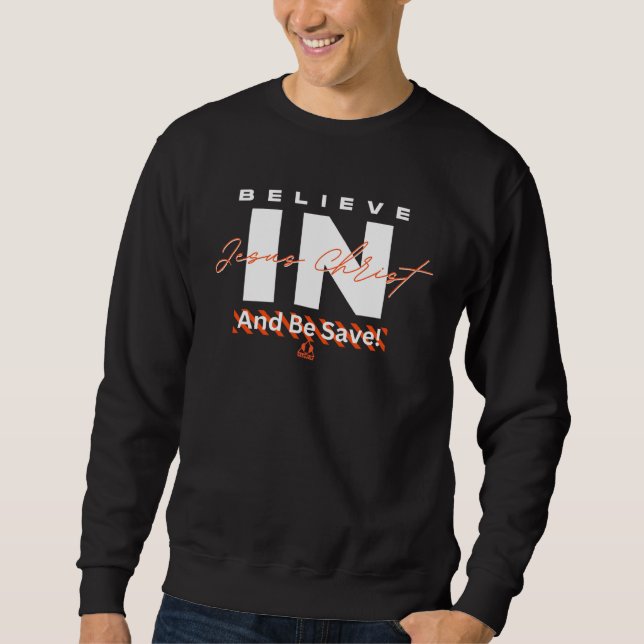 Believe in Jesus And Be Saved Christian Sweatshirt (Vorderseite)