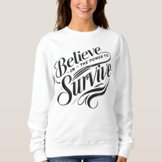 believe in the power to survive sweatshirt