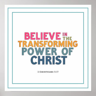 Believe In The Transforming Power Of Christ Jesus Poster