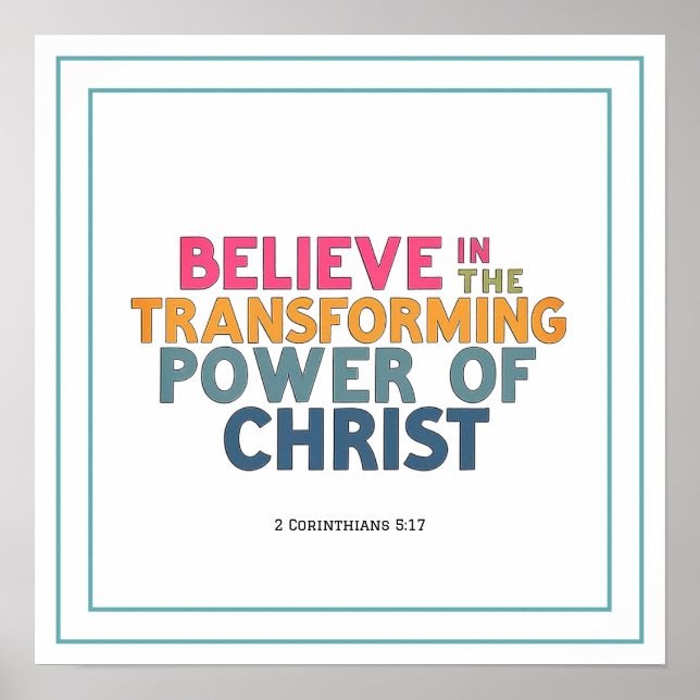 Believe In The Transforming Power Of Christ Jesus Poster (Vorne)