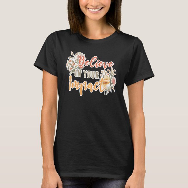 Believe In Your Impact Inspiring Quote School Ther T-Shirt (Vorderseite)