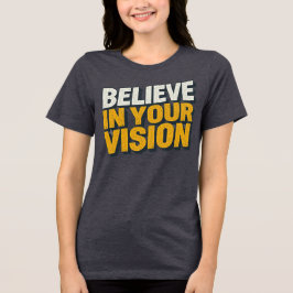 Believe In Your Vision Inspirational Women’s T-Shi Tri-Blend Shirt