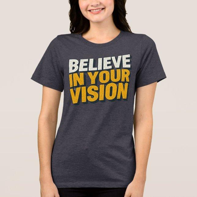 Believe In Your Vision Inspirational Women’s T-Shi Tri-Blend Shirt (Vorderseite)